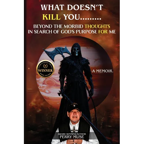 What Doesn't Kill You: Beyond the Morbid Thoughts in Search of God's Purpose for Me