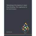 Methodological Investigations in Agent-Based Modelling: With Applications for the Social Sciences