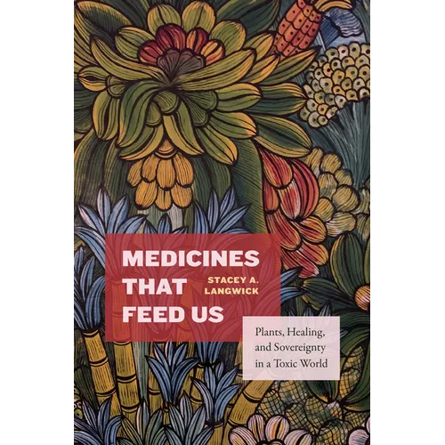 Medicines That Feed Us: Plants, Healing, and Sovereignty in a Toxic World