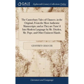 The Canterbury Tales of Chaucer, in the Original, From the Most Authentic Manuscripts; and as They are Turn'd Into Modern Language by Mr. Dryden, Mr.