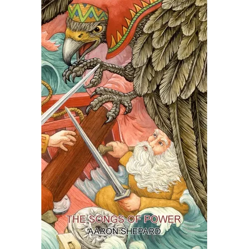 The Songs of Power: A Northern Tale of Magic, Retold from the Kalevala
