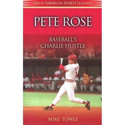 Pete Rose: Baseball's Charlie Hustle