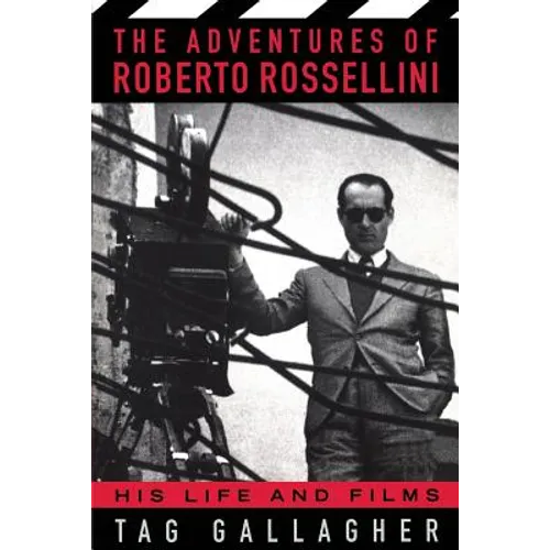 The Adventures of Roberto Rossellini: His Life and Films
