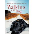 Walking with Dog: What Man's Best Friend Can Teach Us About God