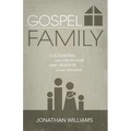 Gospel Family: Cultivating Family Discipleship, Family Worship, & Family Missions
