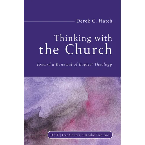 Thinking with the Church: Toward a Renewal of Baptist Theology