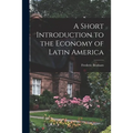 A Short Introduction to the Economy of Latin America
