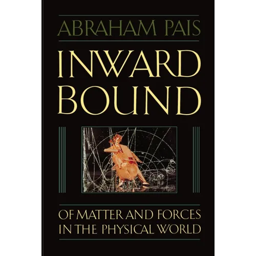 Inward Bound: Of Matter and Forces in the Physical World