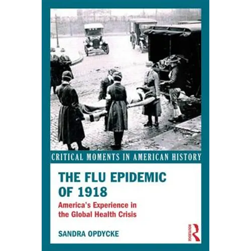 The Flu Epidemic of 1918: America's Experience in the Global Health Crisis