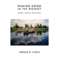 Making Good in the Midwest: Stories, Poems, and Essays