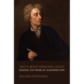 'Wit's Wild Dancing Light': Reading the Poems of Alexander Pope