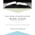 The Book of Revelation Made Clear: A User-Friendly Look at the Bible's Most Complicated Book