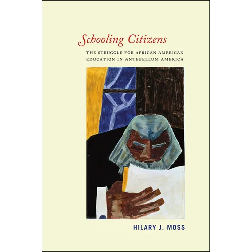 Schooling Citizens: The Struggle for African American Education in Antebellum America