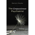 The Compassionate Psychiatrist: Redefining Mental Healthcare