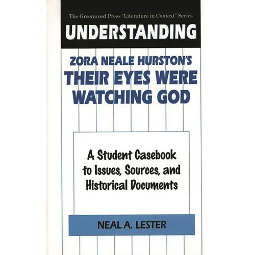 Understanding Zora Neale Hurston's Their Eyes Were Watching God: A Student Casebook to Issues, Sources, and Historical Documents