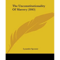 The Unconstitutionality Of Slavery (1845)