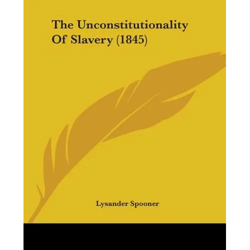 The Unconstitutionality Of Slavery (1845)