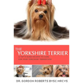 The Yorkshire Terrier: A vet's guide on how to care for your Yorkshire Terrier dog