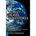 World Travel Adventures: True Encounters from Over 100 Countries by an Ordinary Guy with Extraordinary Experiences