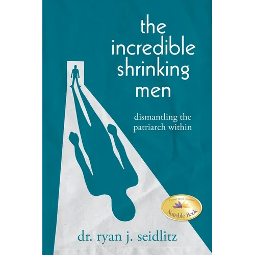 The Incredible Shrinking Men: Dismantling the Patriarch Within
