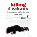 Killing Civilians: Method, Madness, and Morality in War