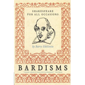 Bardisms: Shakespeare for All Occasions
