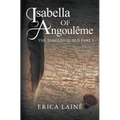 Isabella of Angoulême: The Tangled Queen Part 1