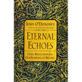 Eternal Echoes: Celtic Reflections on Our Yearning to Belong