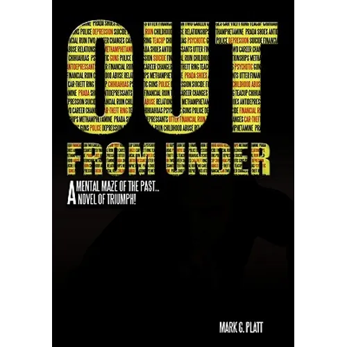 Out from Under: A Mental Maze of the Past...a Novel of Triumph!