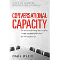 Conversational Capacity: The Secret to Building Successful Teams That Perform When the Pressure Is on