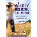 Wildly Successful Farming: Sustainability and the New Agricultural Land Ethic