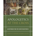 Apologetics at the Cross: An Introduction for Christian Witness