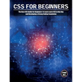 CSS For Beginners: The Best CSS Guide For Beginners To Learn Learn CSS in One Day and Developing a Strong Coding Foundation