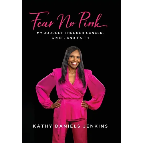 Fear No Pink: My Journey Through Cancer, Grief, and Faith