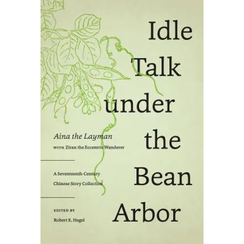 Idle Talk Under the Bean Arbor: A Seventeenth-Century Chinese Story Collection