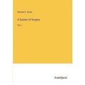 A System of Surgery: Vol. I