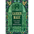 Garden Magic: Charms, Folklore, and Ancient Wisdom
