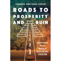 Roads to Prosperity and Ruin: Infrastructure and the Making of Neoliberal Yucatán