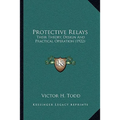 Protective Relays: Their Theory, Design And Practical Operation (1922)