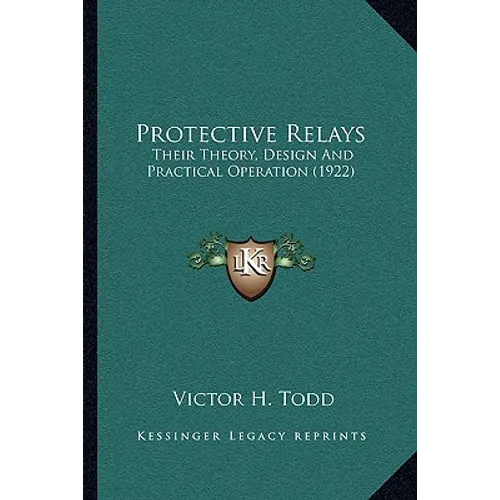 Protective Relays: Their Theory, Design And Practical Operation (1922)