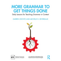 More Grammar to Get Things Done: Daily Lessons for Teaching Grammar in Context