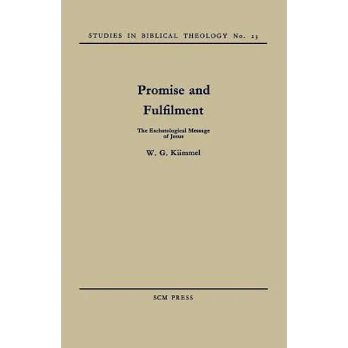 Promise and Fulfilment: The Eschatological Message of Jesus