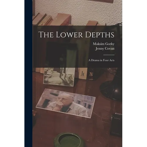 The Lower Depths: A Drama in Four Acts