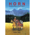 Horn: The Life and Times of a Pioneer Prospector