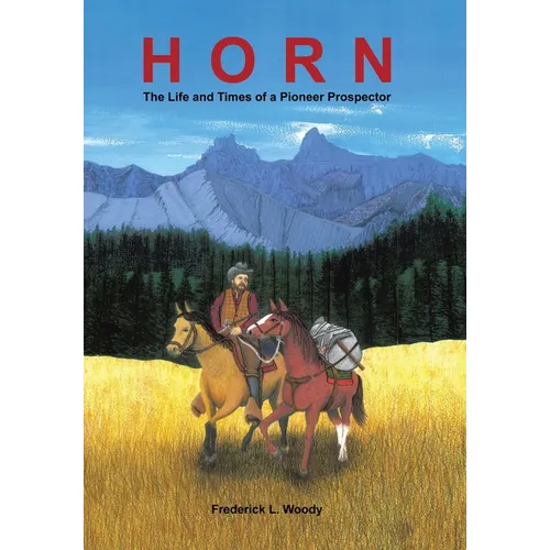 Horn: The Life and Times of a Pioneer Prospector