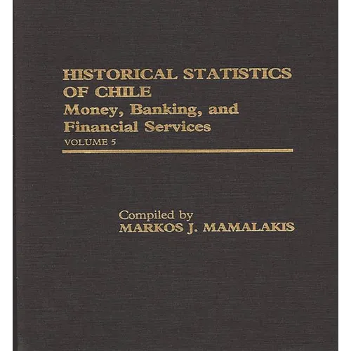 Historical Statistics of Chile, Volume V: Money, Banking, and Financial Services