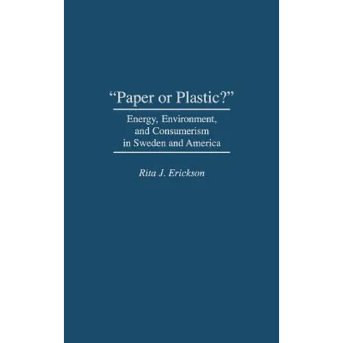 Paper or Plastic?: Energy, Environment, and Consumerism in Sweden and America