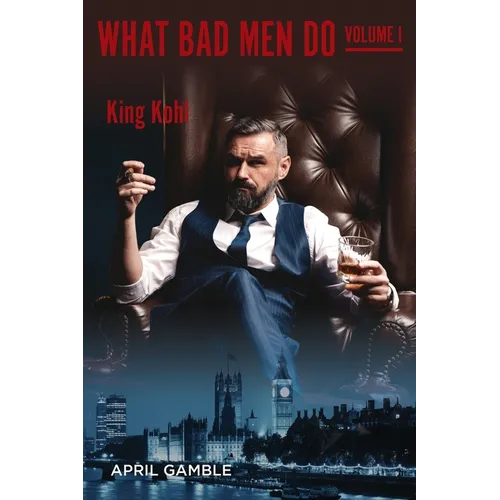 What Bad Men Do, Volume I - King Kohl