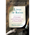 Lives in Ruins: Archaeologists and the Seductive Lure of Human Rubble