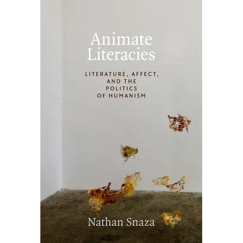 Animate Literacies: Literature, Affect, and the Politics of Humanism